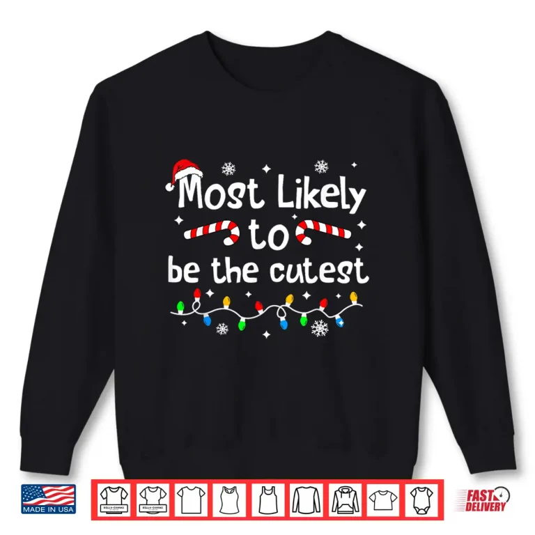 Sweatshirt Most Likely to Be The Cutest Christmas Matching Family Funny Shirt