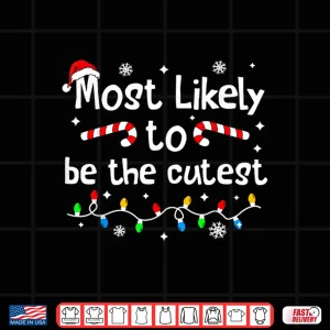 Design Most Likely to Be The Cutest Christmas Matching Family Funny Shirt