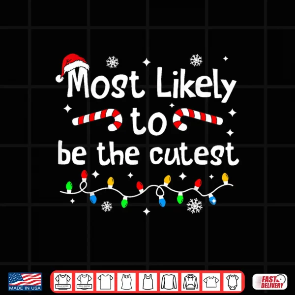 Most Likely To Be The Cutest Christmas Matching Family Funny Shirt 4 Design Most Likely to Be The Cutest Christmas Matching Family Funny Shirt