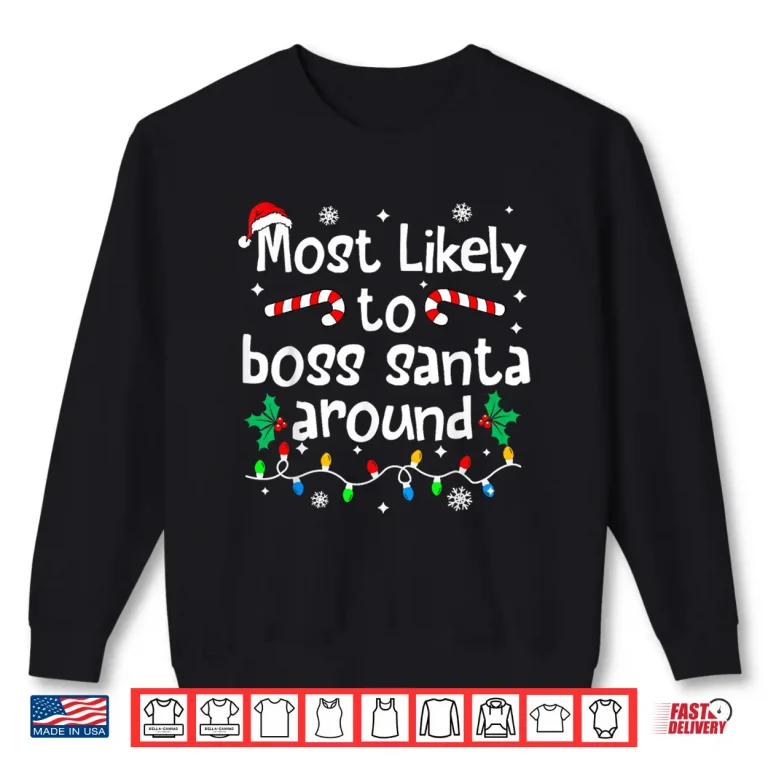 Sweatshirt Most Likely to Boss Santa Around Christmas Matching Family Shirt