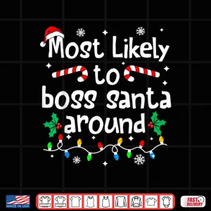 Design Most Likely to Boss Santa Around Christmas Matching Family Shirt