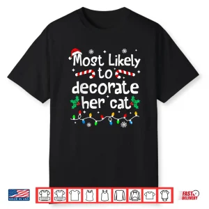 Most Likely To Decorate Her Cat Family Christmas Matching Shirt
