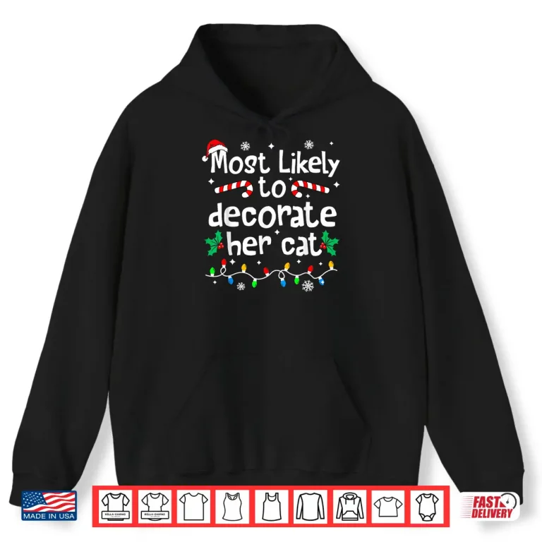 Hoodie Most Likely to Decorate Her Cat Family Christmas Matching Shirt