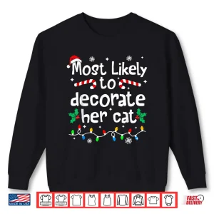 Sweatshirt Most Likely to Decorate Her Cat Family Christmas Matching Shirt