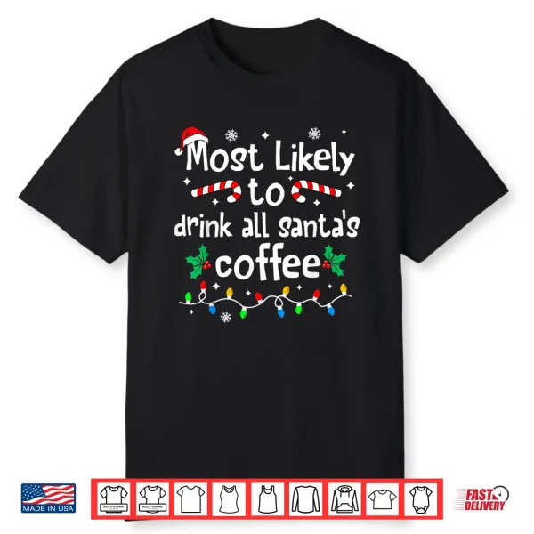 Most Likely To Drink All Santa’S Coffee Christmas Matching Shirt