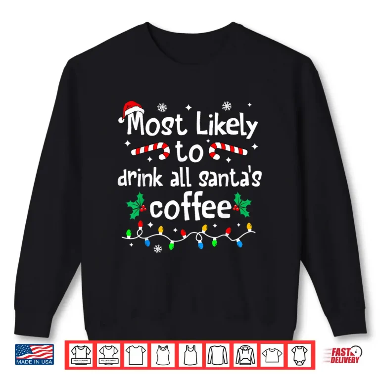 Most Likely To Drink All Santa'S Coffee Christmas Matching Shirt 2 Sweatshirt Most Likely to Drink All Santas Coffee Christmas Matching Shirt