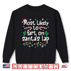 Most Likely To Fart On Santa'S Lap Christmas Matching Family Shirt 2 Sweatshirt Most Likely to Fart On Santas Lap Christmas Matching Family Shirt