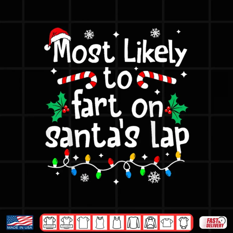 Design Most Likely to Fart On Santas Lap Christmas Matching Family Shirt