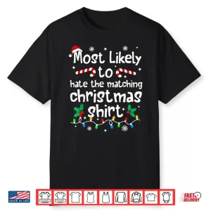 Most Likely To Hate The Matching Christmas Matching Family Shirt