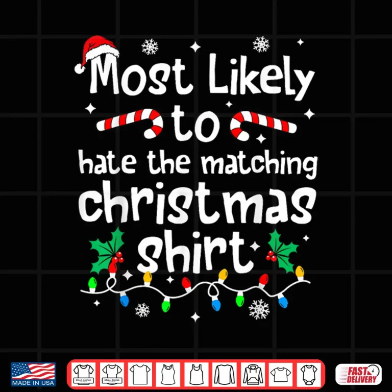Most Likely To Hate The Matching Christmas Matching Family Shirt 4 Design Most Likely to Hate The Matching Christmas Matching Family Shirt
