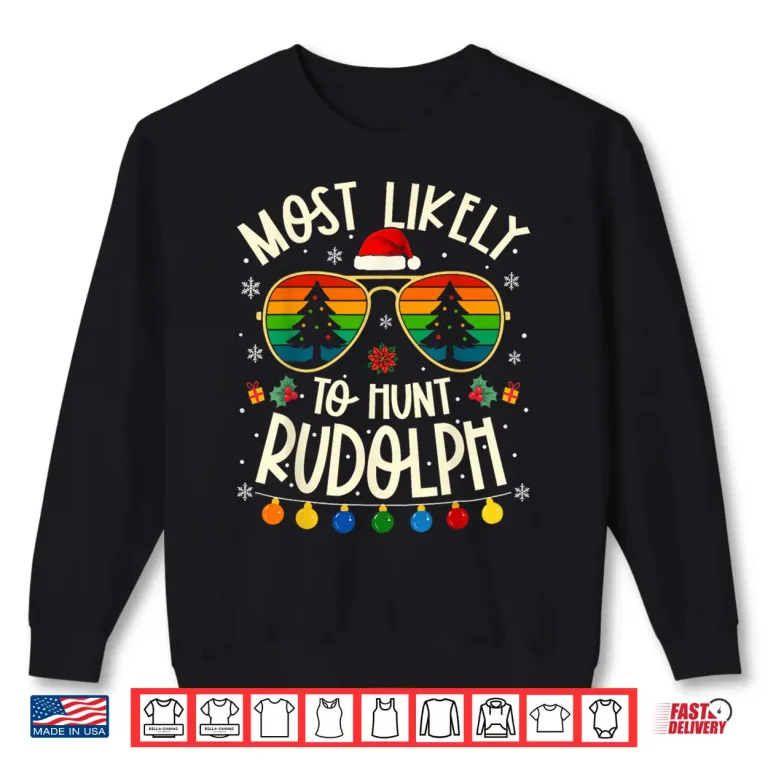 Most Likely To Hunt Rudolph Funny Matching Xmas Shirt 2 Sweatshirt Most Likely to Hunt Rudolph Funny Matching Xmas Shirt