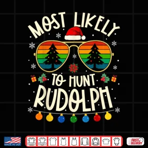 Design Most Likely to Hunt Rudolph Funny Matching Xmas Shirt