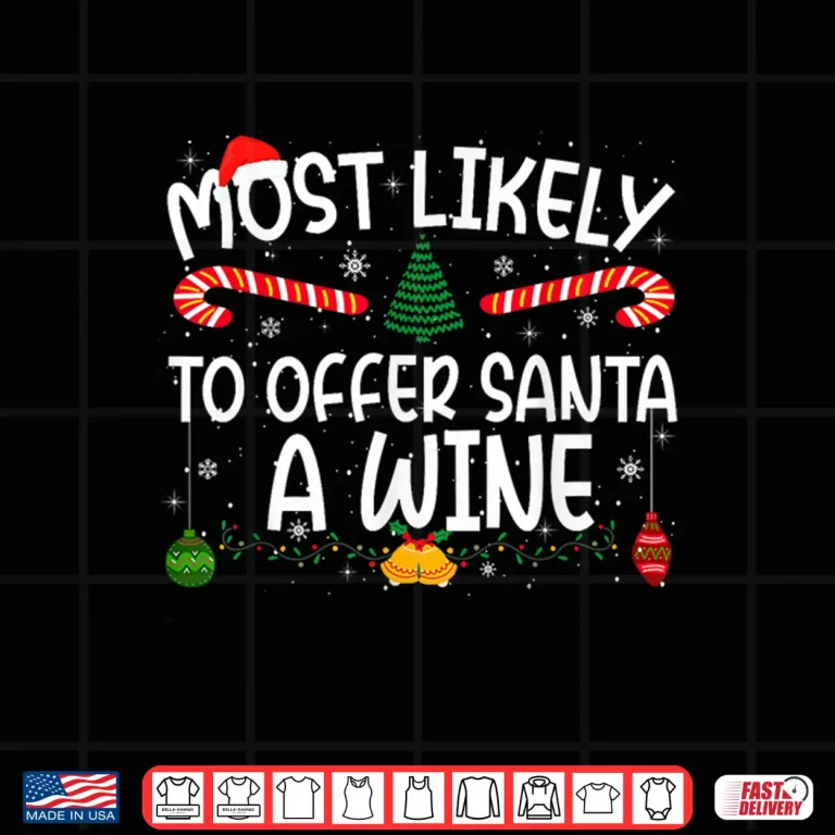 Most Likely To Offer Santa A Wine Family Matching Xmas Shirt 4 Design Most Likely to Offer Santa A Wine Family Matching Xmas Shirt