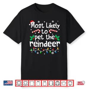 Most Likely To Pet The Reindeer Christmas Matching Family Shirt