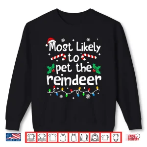 Sweatshirt Most Likely to Pet The Reindeer Christmas Matching Family Shirt