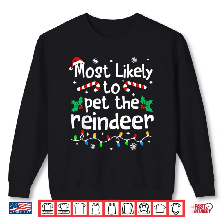 Sweatshirt Most Likely to Pet The Reindeer Christmas Matching Family Shirt