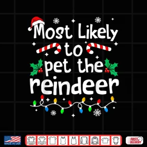 Design Most Likely to Pet The Reindeer Christmas Matching Family Shirt