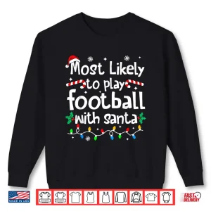 Sweatshirt Most Likely to Play Football with Santa Christmas Matching Shirt