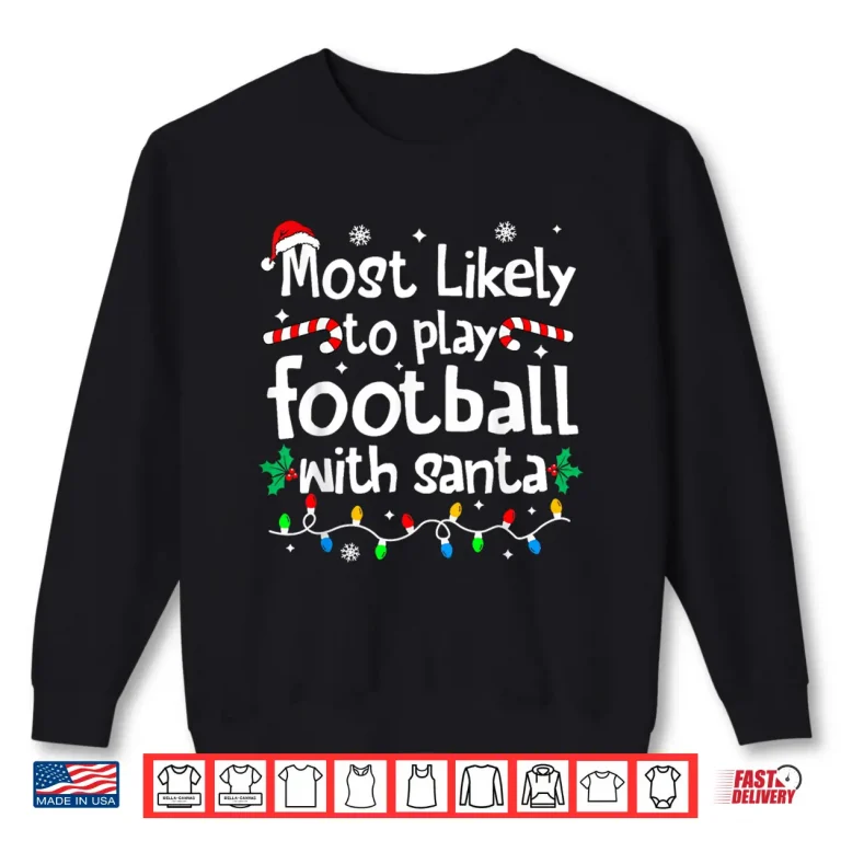 Most Likely To Play Football With Santa Christmas Matching Shirt 2 Sweatshirt Most Likely to Play Football with Santa Christmas Matching Shirt