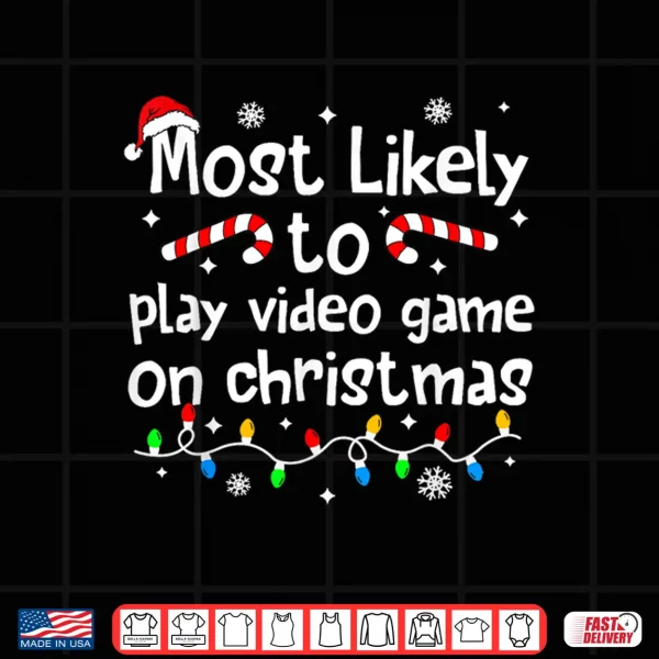 Most Likely To Play Video Games On Christmas Matching Family Shirt 4 Design Most Likely to Play Video Games On Christmas Matching Family Shirt