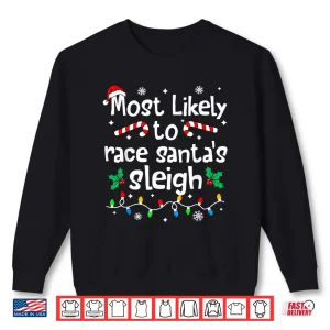 Sweatshirt Most Likely to Race Santas Sleigh Christmas Matching Family Shirt