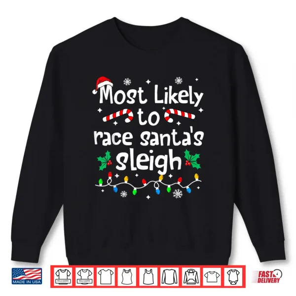 Sweatshirt Most Likely to Race Santas Sleigh Christmas Matching Family Shirt