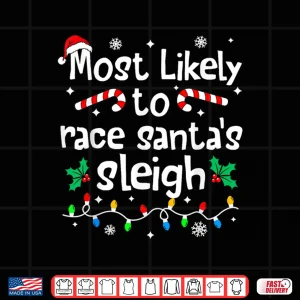 Design Most Likely to Race Santas Sleigh Christmas Matching Family Shirt