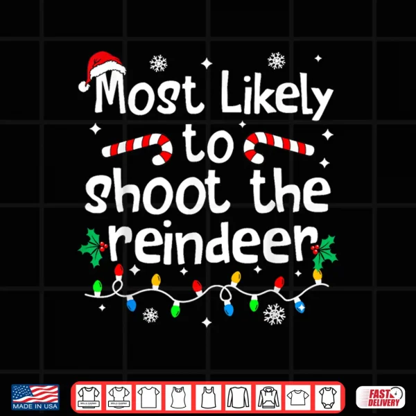 Design Most Likely to Shoot The Reindeer Christmas Matching Family Shirt
