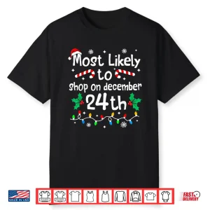 Most Likely To Shop On December 24Th Christmas Matching Xmas Shirt