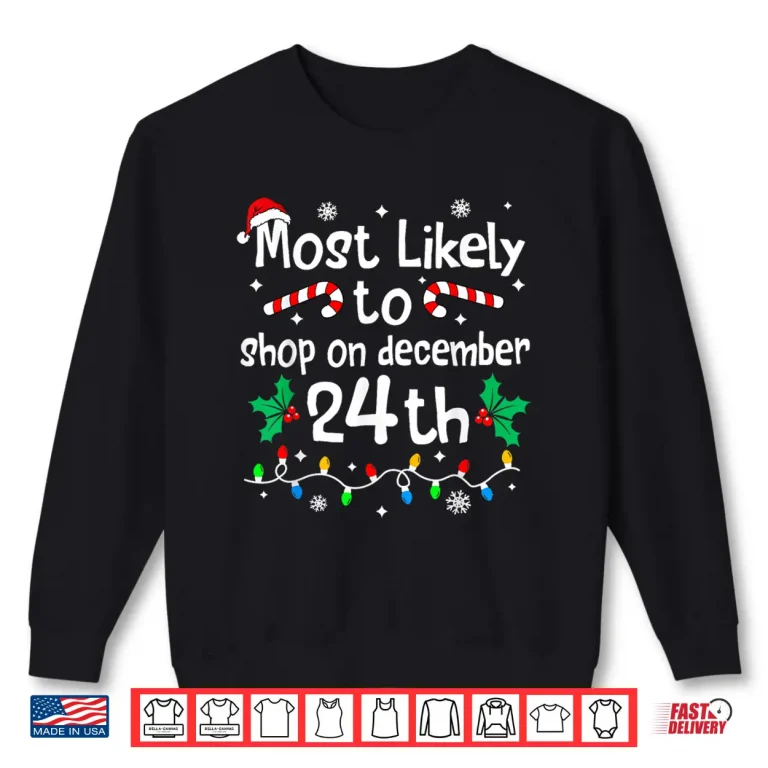 Sweatshirt Most Likely to Shop On December 24th Christmas Matching Xmas Shirt