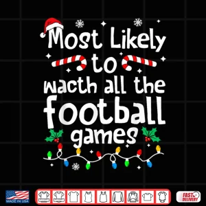 Design Most Likely to Watch All Football Games Christmas Matching Shirt