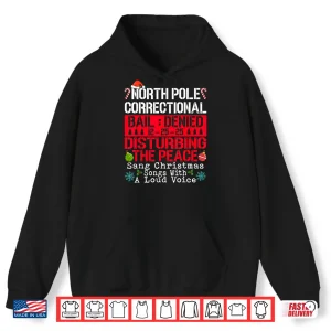 Hoodie North Pole Correctional Sang Christmas Songs with Loud Voice Shirt