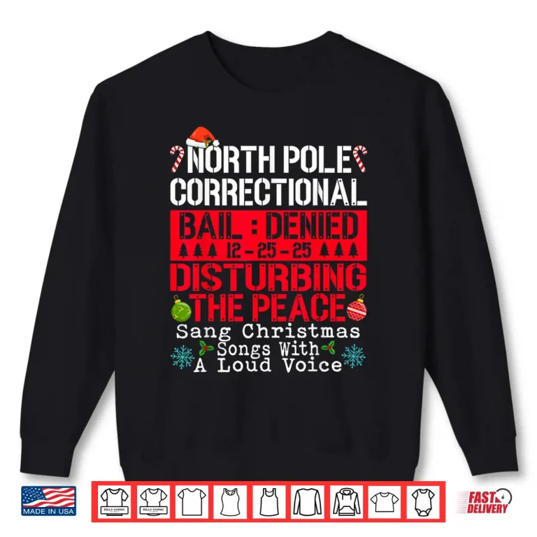 Sweatshirt North Pole Correctional Sang Christmas Songs with Loud Voice Shirt