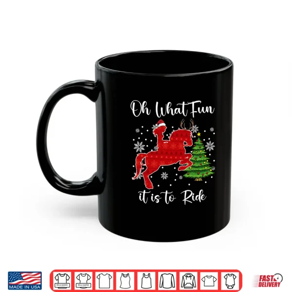 Mug Oh What Fun It is to Ride Horse Christmas Xmas Shirt
