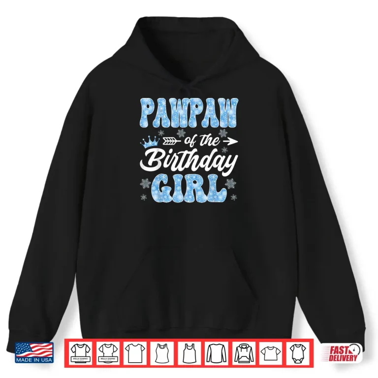 Pawpaw Of The Birthday Girl Snowflakes Winter Christmas Shirt 1 Hoodie Pawpaw of The Birthday Girl Snowflakes Winter Christmas Shirt
