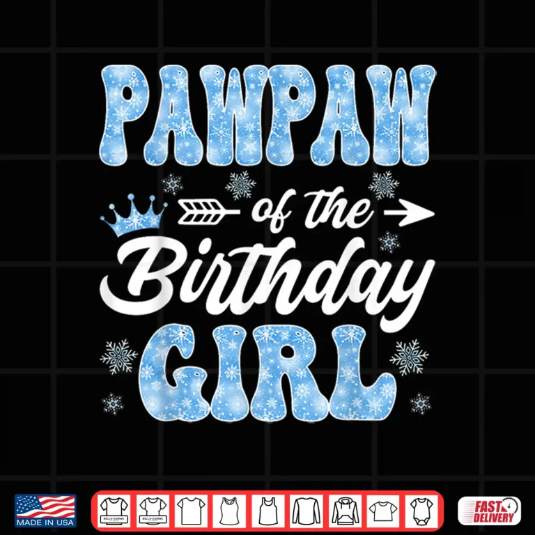 Pawpaw Of The Birthday Girl Snowflakes Winter Christmas Shirt 4 Design Pawpaw of The Birthday Girl Snowflakes Winter Christmas Shirt