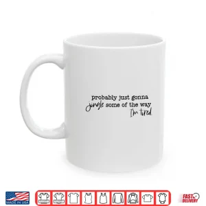 Mug Probably Just Gonna Jingle Some of The Way Im Tired Xmas Shirt