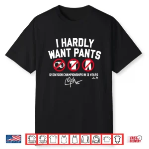Clayton Kershaw I Hardly Want Pants 12 Division Championships In 13 Years Shirt
