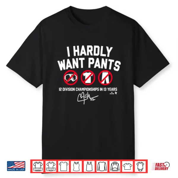 Clayton Kershaw I Hardly Want Pants 12 Division Championships In 13 Years Shirt