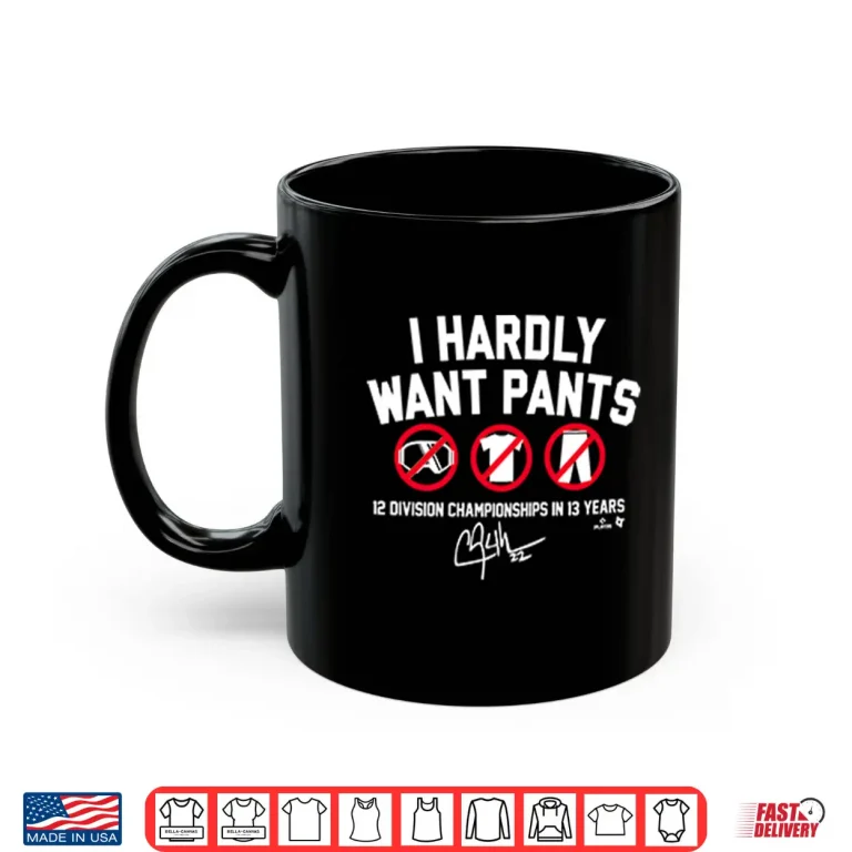 Mug Clayton Kershaw I Hardly Want Pants 12 Division Championships In 13 Years Shirt