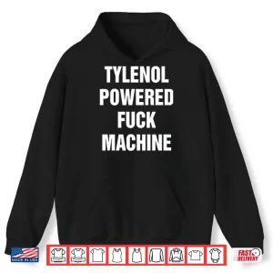 Hoodie Tylenol Power Fuck Machine Shirt