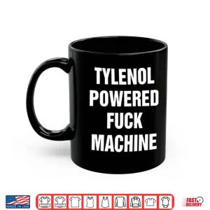 Mug Tylenol Power Fuck Machine Shirt