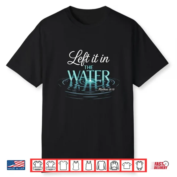 Baptized Left It In The Water Baptism Shirt