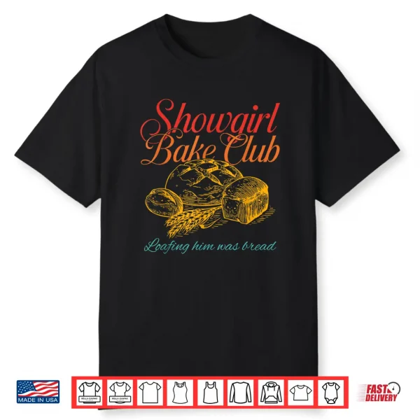 Showgirl Bake Club Loafing Him Was Bread Shirt