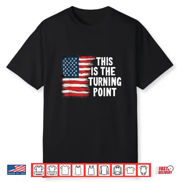 This Is The Turning Point Tee Usa Flag Shirt