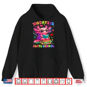 Hoodie 100 Days Is Alotl School 100Th Day Of School Axolotl Lover Shirt