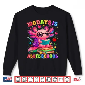 Sweatshirt 100 Days Is Alotl School 100Th Day Of School Axolotl Lover Shirt