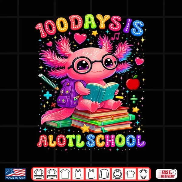 Design 100 Days Is Alotl School 100Th Day Of School Axolotl Lover Shirt