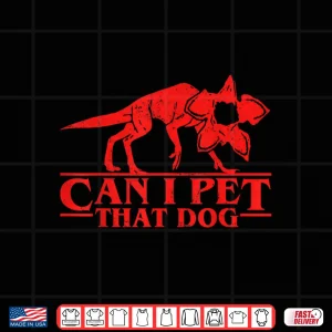 Design Can I Pet That Dog Demodog Stranger Funny Dog Stranger Shirt