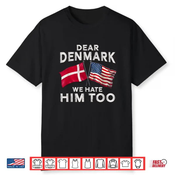 Dear Denmark We Hate Him Too Shirt
